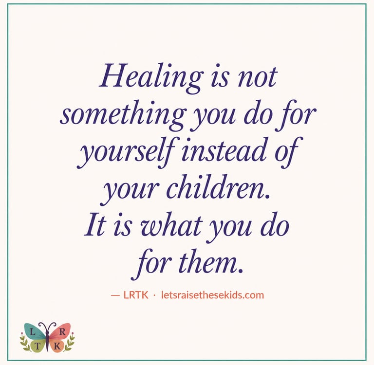 An inspirational quote about healing for the sake of your children on a cream background with floral accents.