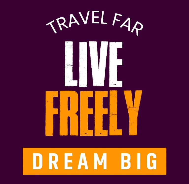Travel-Far -Live- Freely- Dream -Big