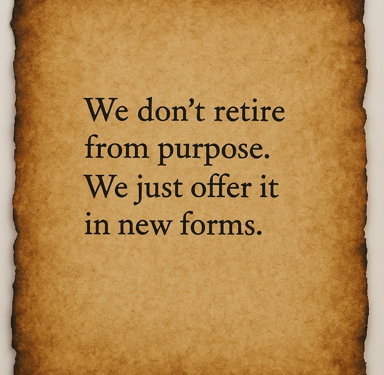 "We don’t retire from purpose. We just offer it in new forms."