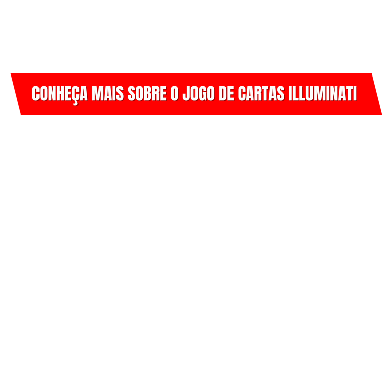 Conheça mais sobre o jogo de cartas Illumninati, CLIQUE AQUI E SAIBA MAIS