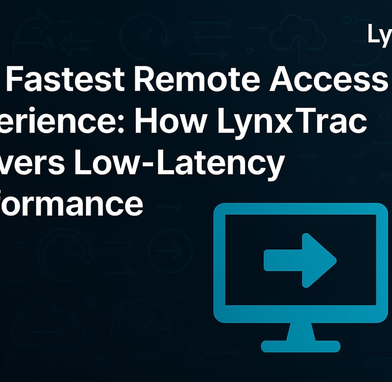 The Fastest Remote Access Experience: How LynxTrac Delivers Low-Latency Performance