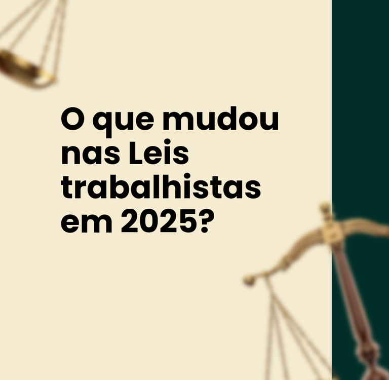 Texto contendo O que mudou nas Leis trabalhistas em 2025?