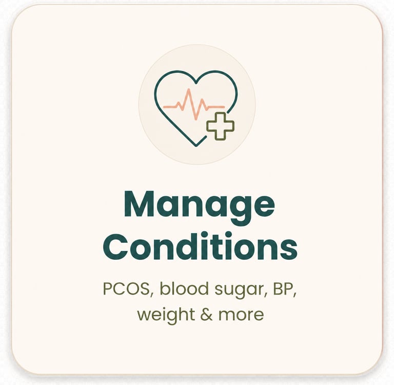 Manage health conditions like PCOS, blood sugar, Hypertension, Obesity, Burnout etc.