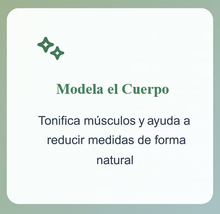 modela el cuerpo tonificando musculos y ayudando a reducir medidas de forma natural
