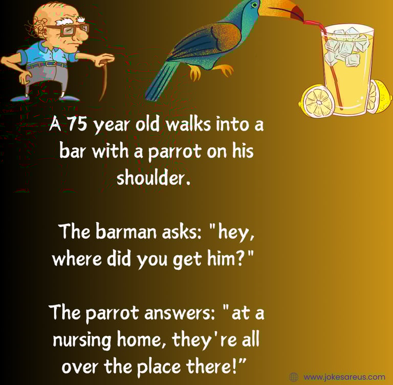 75 year old with a parrot on his shoulder walks into a bar