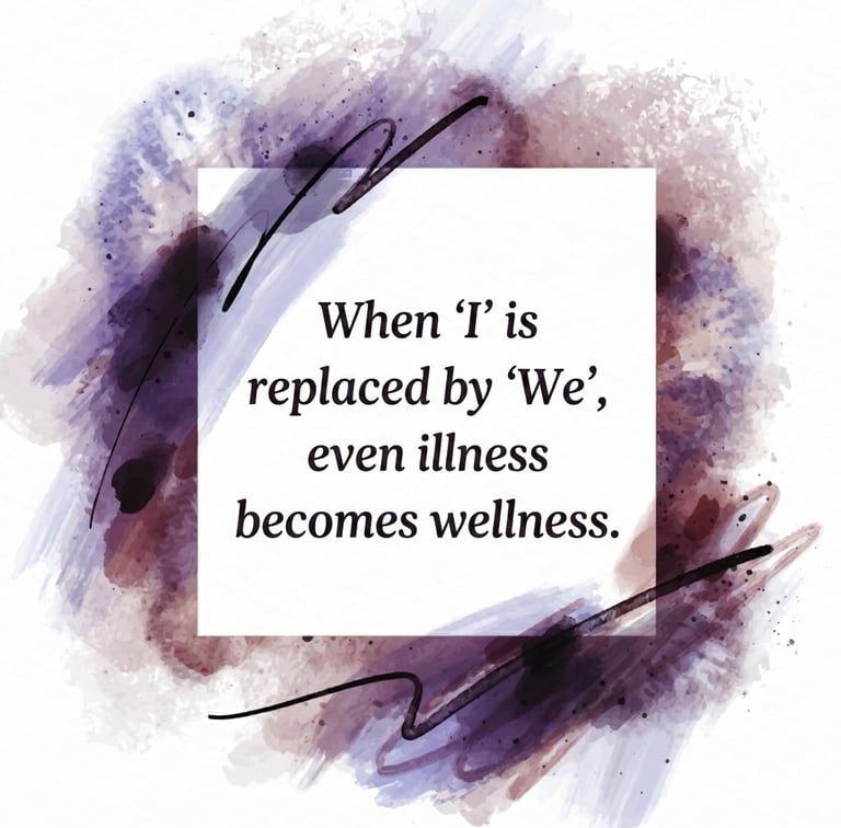 When 'I' is replaced by 'We' even illness becomes wellness.