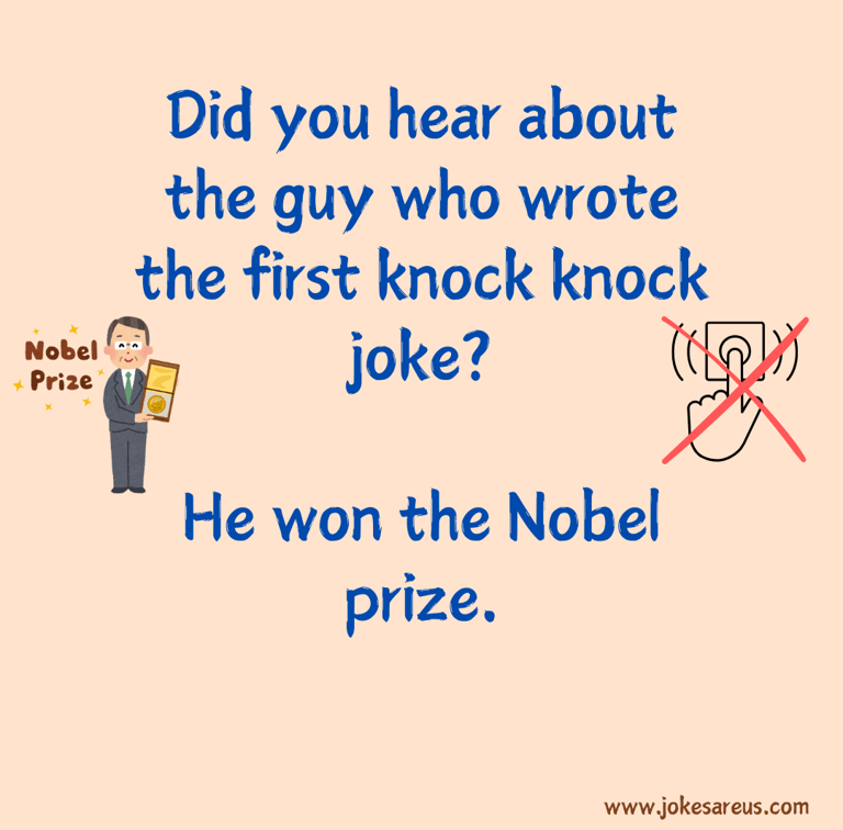Did you hear about the guy who wrote the first knock knock joke? He won the Nobel prize.