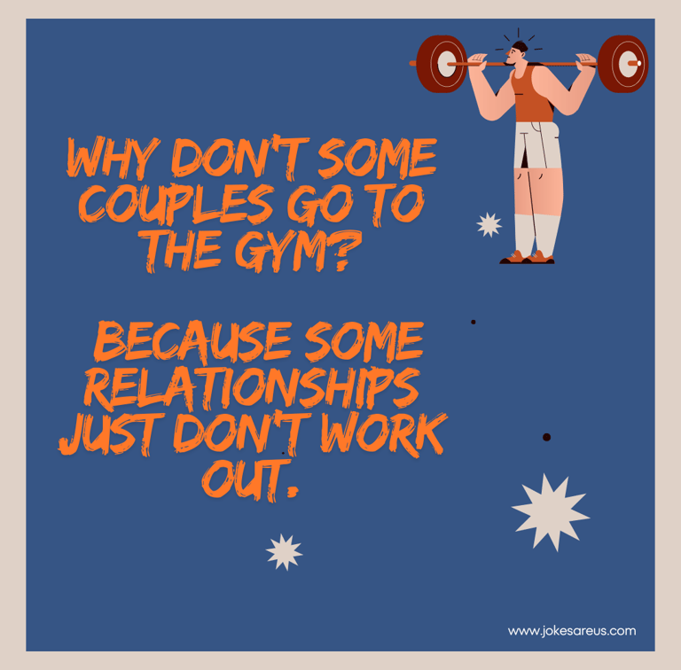 Why don't some couples go to the gym? Because some relationships just don't work out.
