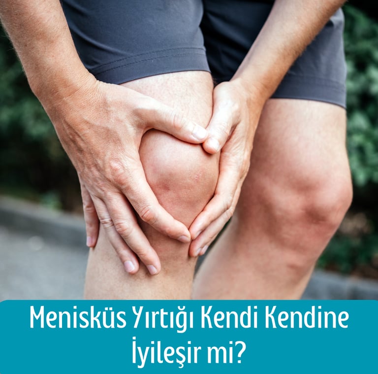 Menisküs yırtığı kendi kendine iyileşir mi?