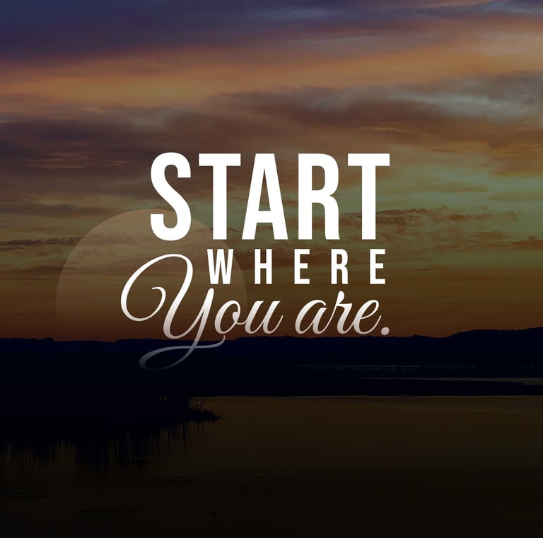 Start where you are is a remind self-love can start anywhere
