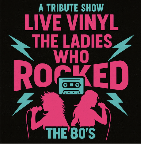 Live Vinyl tribute show poster for The Ladies Who Rocked the 80s featuring female singer silhouettes.
