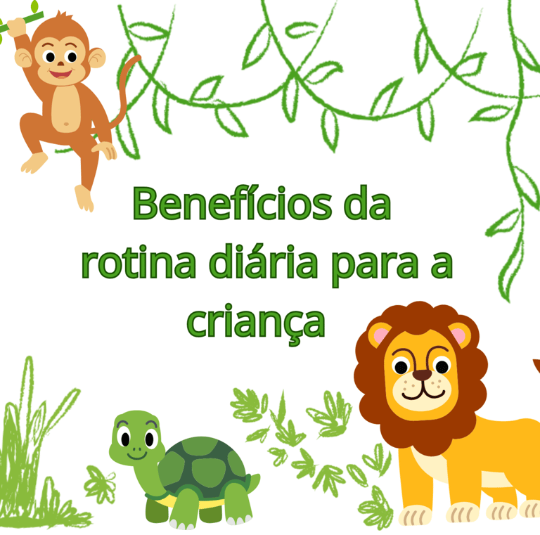  LEÃO, TARTARUGA E MACACO BABY  NA FLORESTA CO A FRASE BENEFICIOS DA ROTINA DIARIA PARA A CRIANÇA