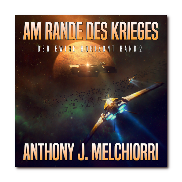 Am Rande des Krieges - Der ewige Horizont Band 2 von Anthony J. Melchiorri