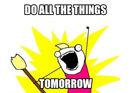 mem - do all the the things tomorrow