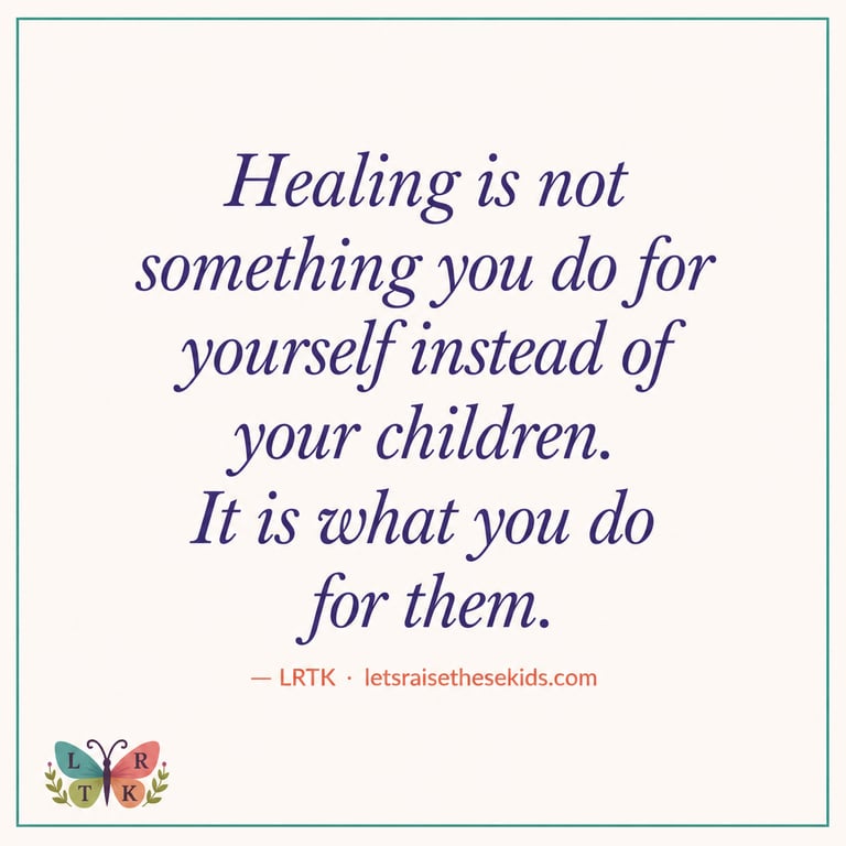 An inspirational quote about healing for the sake of your children on a cream background with floral accents.