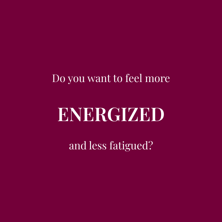 Do you want to feel more ENERGIZED and less fatigued?