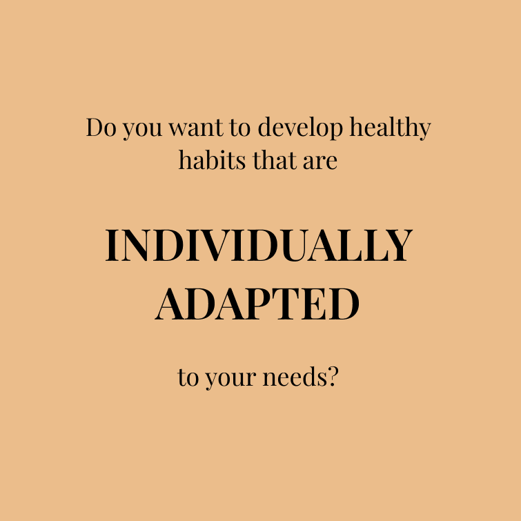 Do you want to develop healthy habits that are INDIVIDUALLY ADAPTED to your needs?