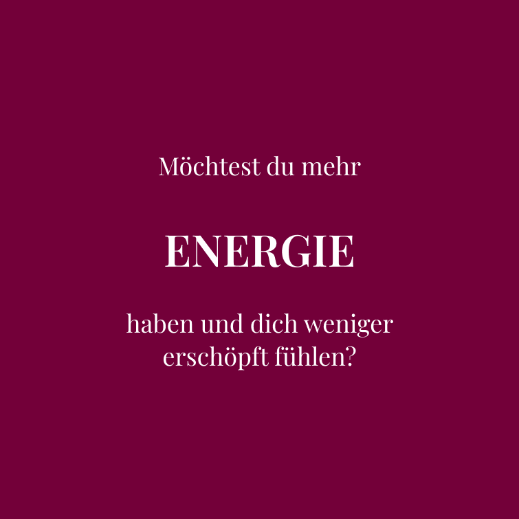 Möchtest du mehr  ENERGIE  haben und dich weniger erschöpft fühlen?