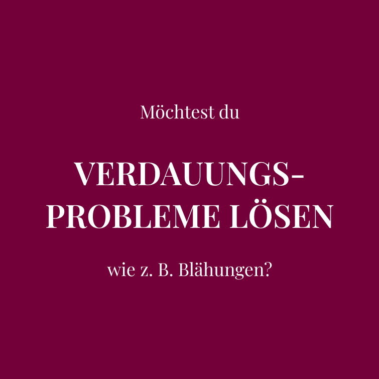 Möchtest du  VERDAUUNGS-PROBLEME LÖSEN  wie z. B. Blähungen?