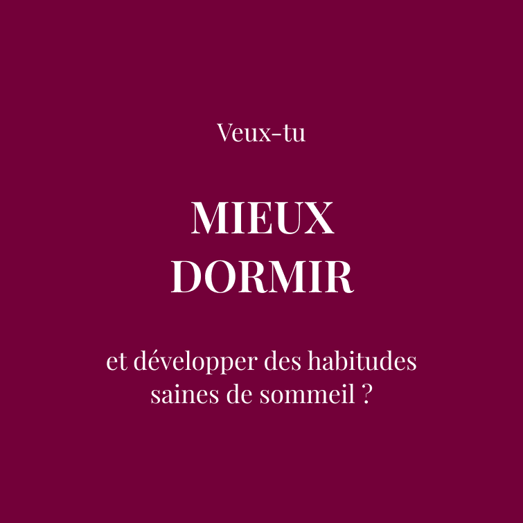 Veux-tu  MIEUX DORMIR  et développer des habitudes saines de sommeil ?