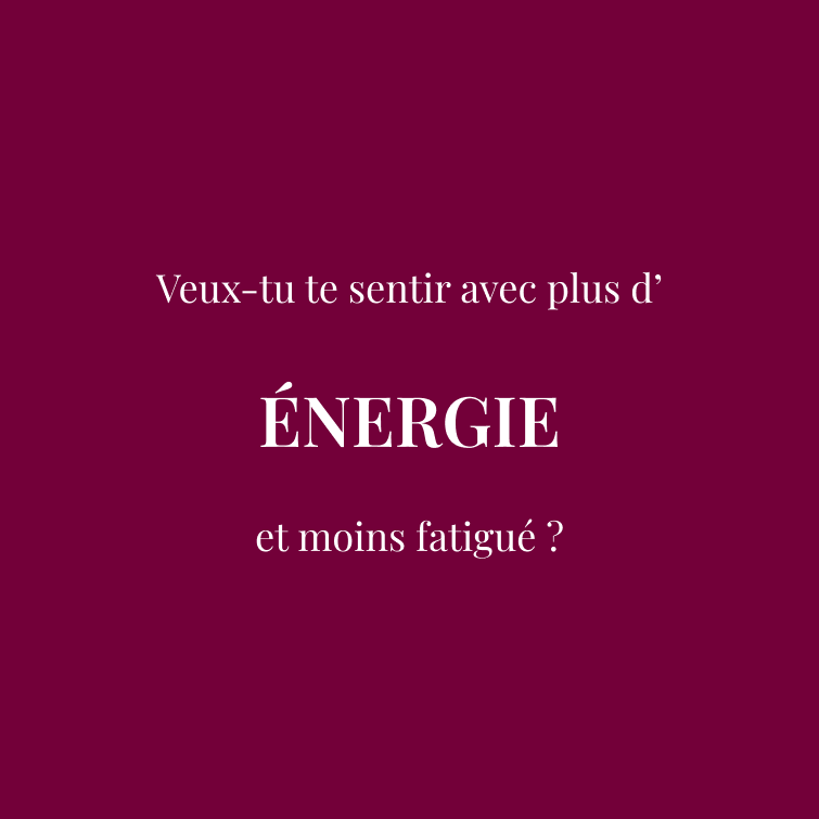 Veux-tu te sentir avec plus d’  ÉNERGIE  et moins fatigué ?