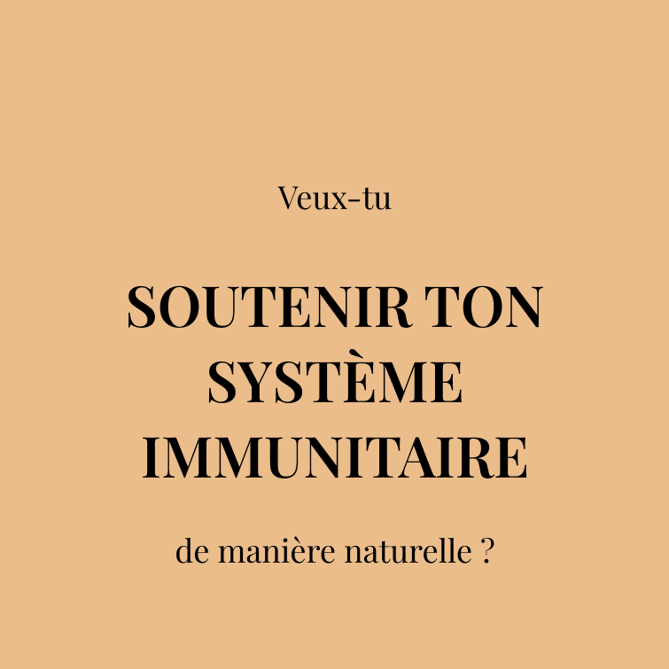 Veux-tu  SOUTENIR TON SYSTÈME IMMUNITAIRE  de manière naturelle ?