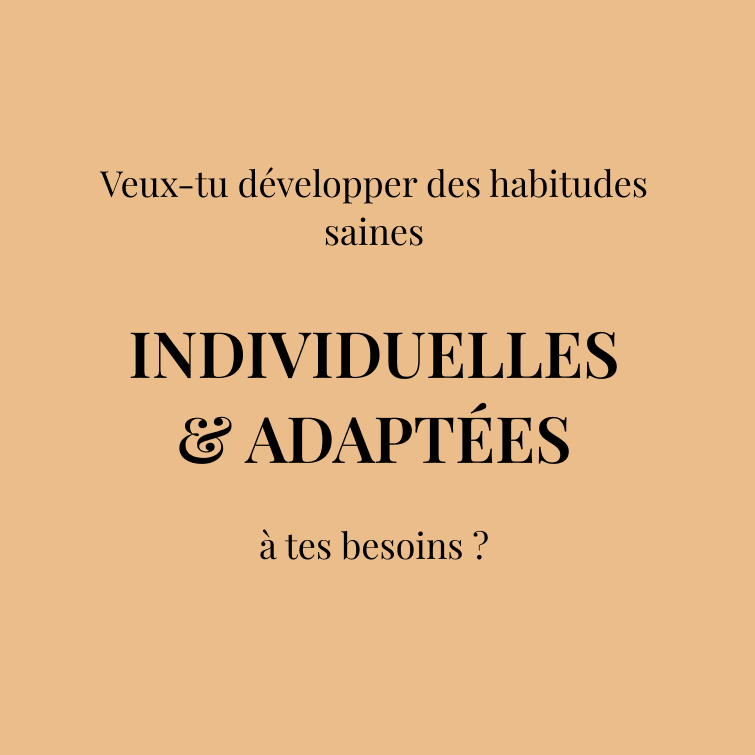 Veux-tu développer des habitudes saines   INDIVIDUELLES & ADAPTÉES  à tes besoins ?