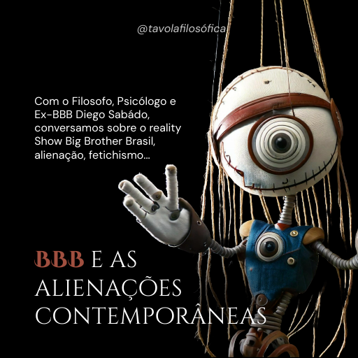 Capa episódio BBB e Alienação  - Diego Gessualdo Sabado Távola Filosófica 