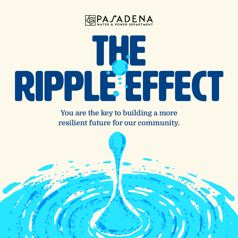 For Pasadena Water and Power, a square image that reads "The Ripple Effect" with a blue water drop.