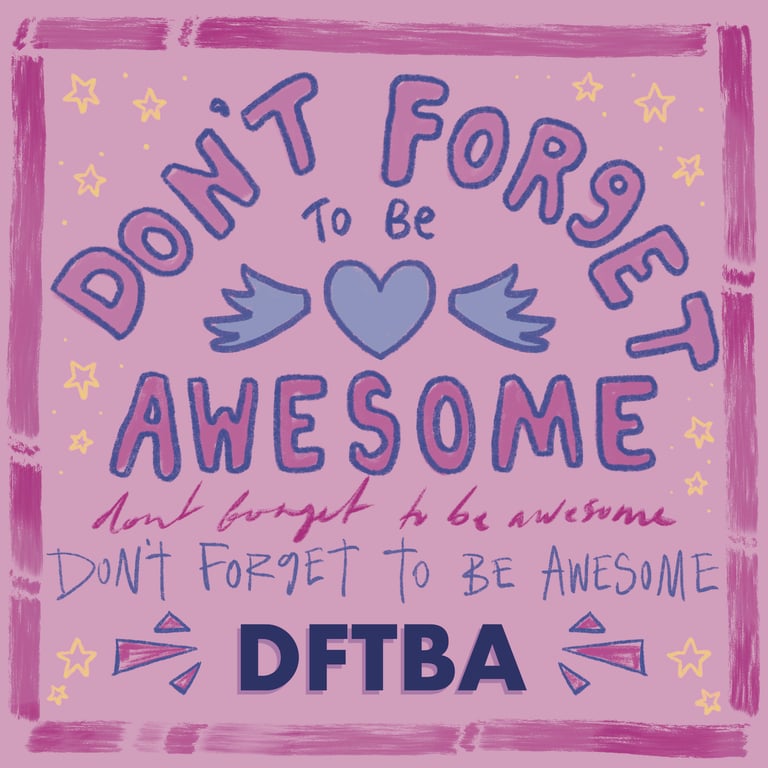Illustrated text saying 'don't forget to be awesome, DFTBA' repeated, in pinks and purples with stars around the text.