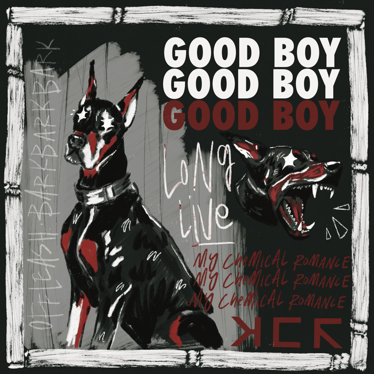 An illustration of a doberman sitting upright, and a barking doberman, text says 'good boy, long live my chemical romance'.