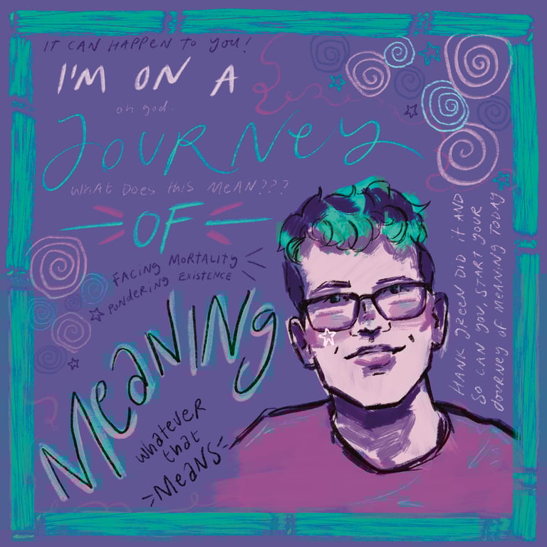 An illustration of Hank Green, text says 'I'm on a journey of meaning, whatever that means'.