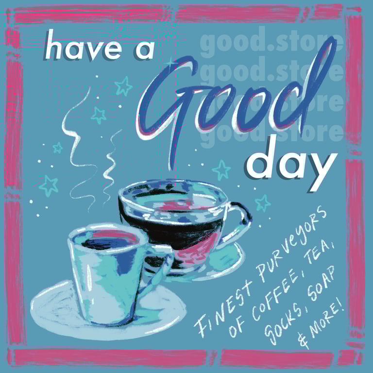 An illustration of two coffee cups, text says, 'have a good day: good.store, finest purveyors of coffee, tea, socks, & more!'