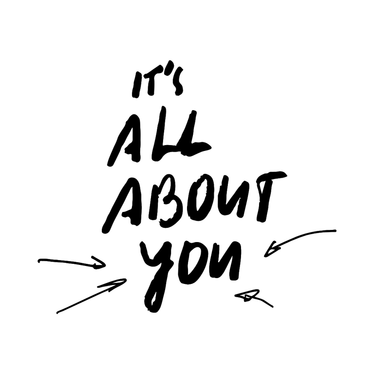 It's all about you slogan