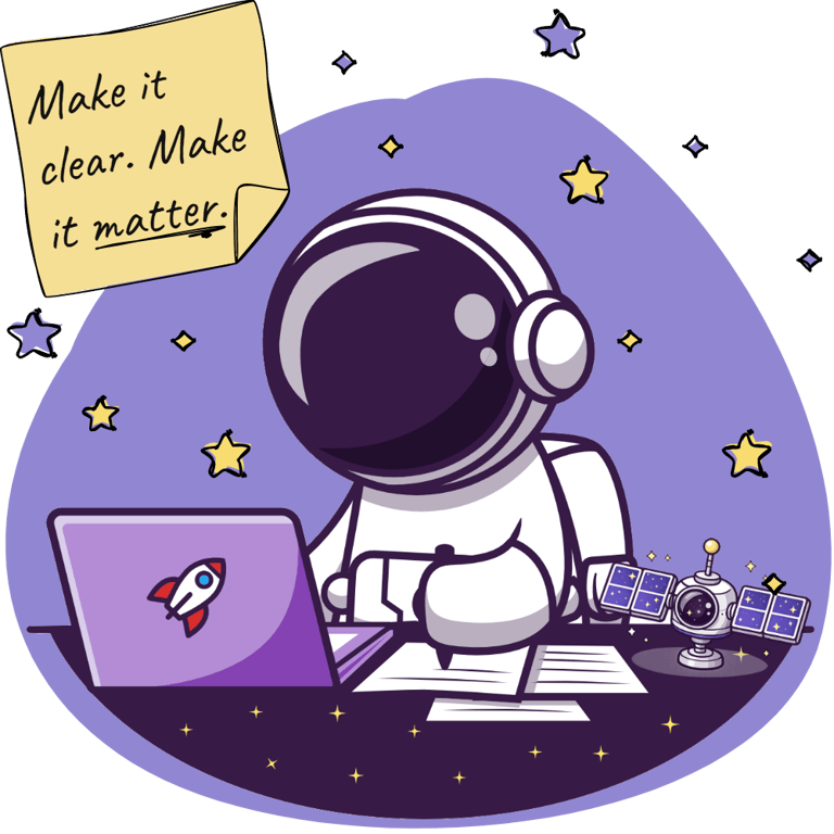 A cute astronaut works at his desk. A note beside him says, "Make it clear. Make it matter."