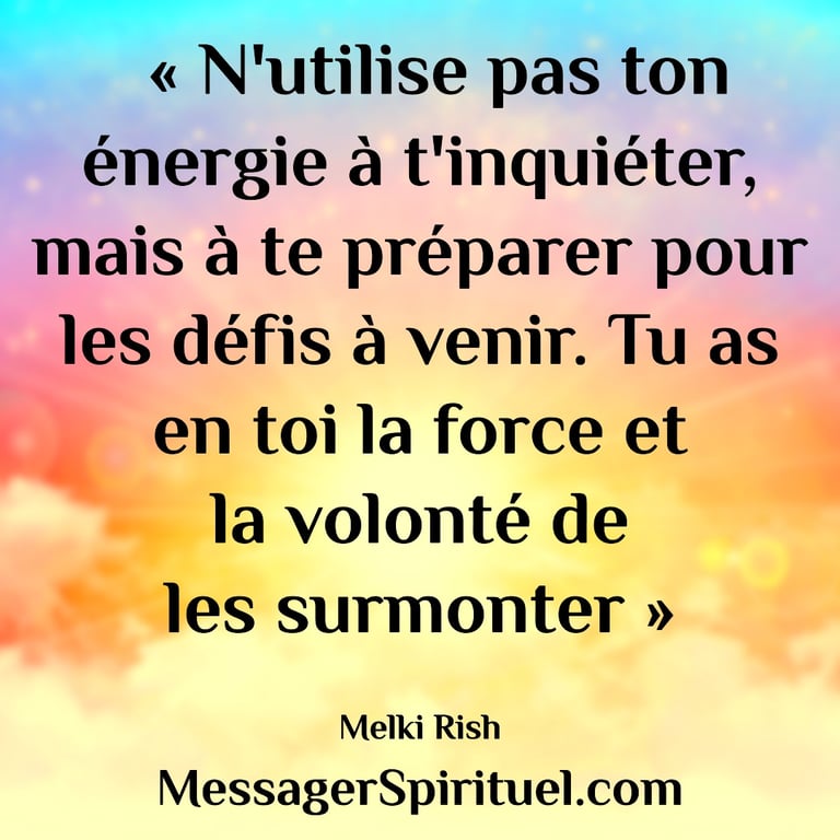 N'utilise pas ton énergie à t'inquiéter