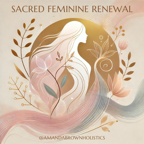 sacred feminine renewal at amanda brown holistics
