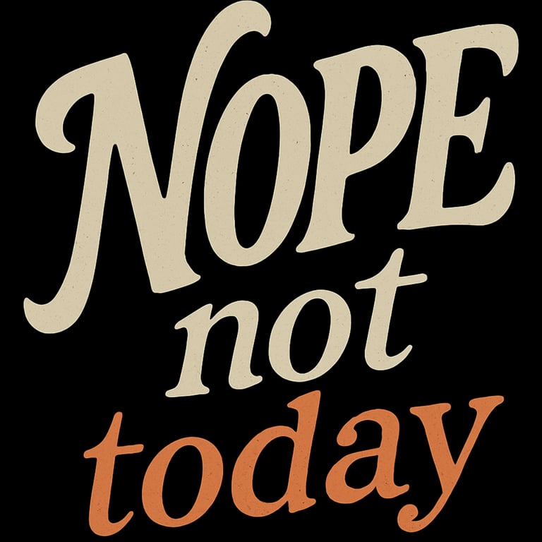 Cream and rust vintage script text reads “Nope Not Today” on a black background.