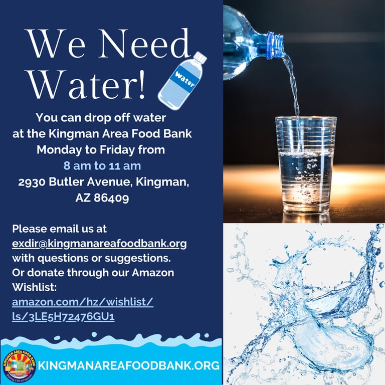Graphic with water bottles which says: We Need Water. You can drop off water  at the Kingman Area Food Bank  Monday to Friday