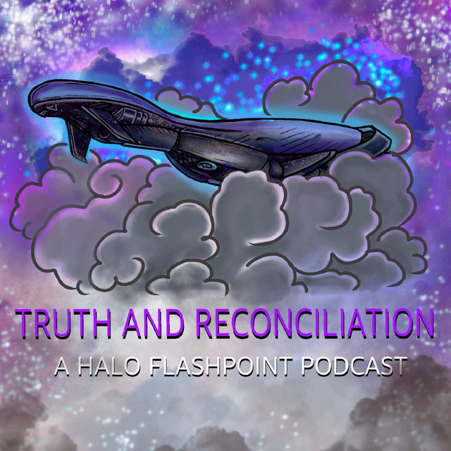 Truth and Reconciliation - a Halo Flashpoint podcast