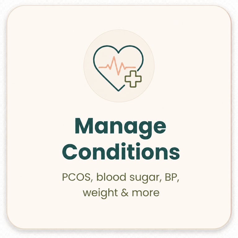 Manage health conditions like PCOS, blood sugar, Hypertension, Obesity, Burnout etc.