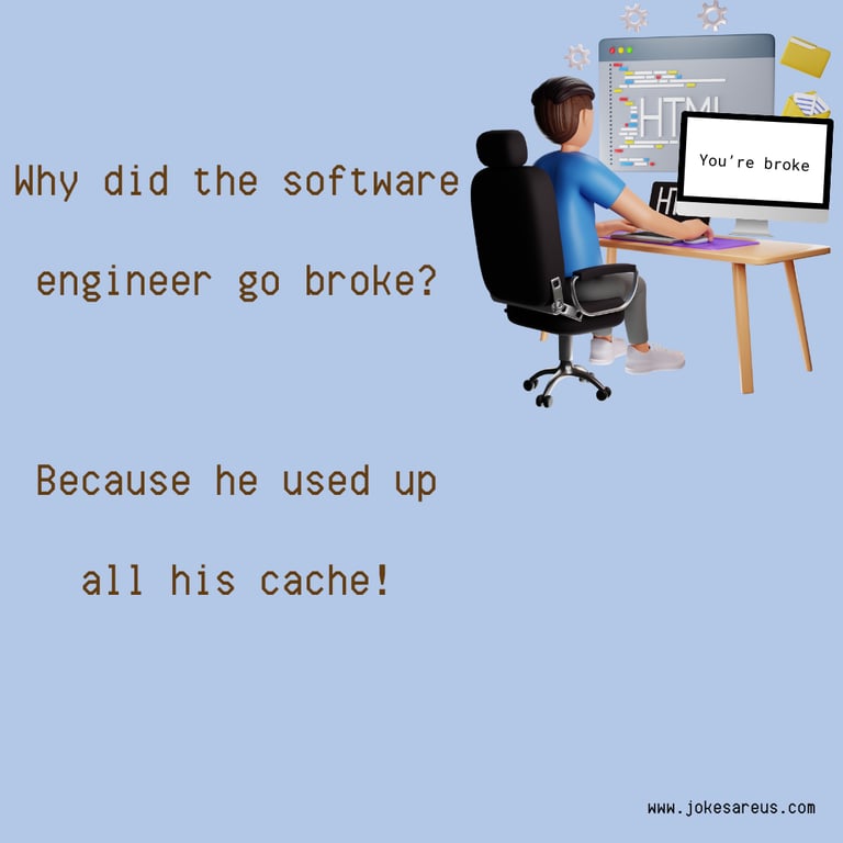Why did the software engineer go broke? Because he used up all his cache!