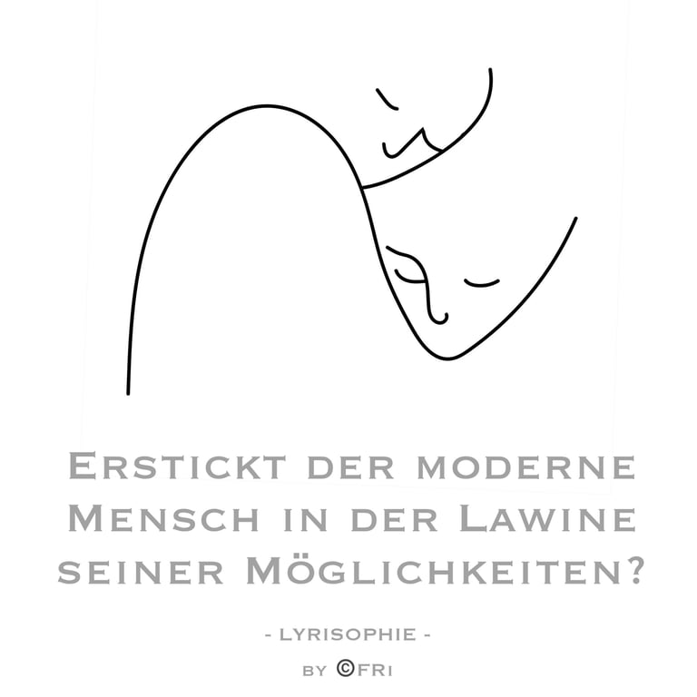 Lyrisophie - Frage: Erstickt der moderne Mensch in der Lawine seiner Möglichkeiten
