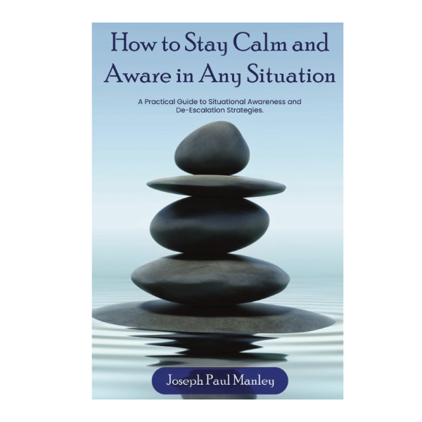 How to Stay Calm and Aware in Any Situation, Joseph Paul Manley, Inspirational Speaker, Author