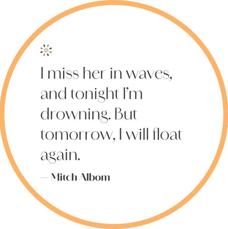 Grief quote — “I miss her in waves, and tonight I’m drowning” by Mitch Albom.
