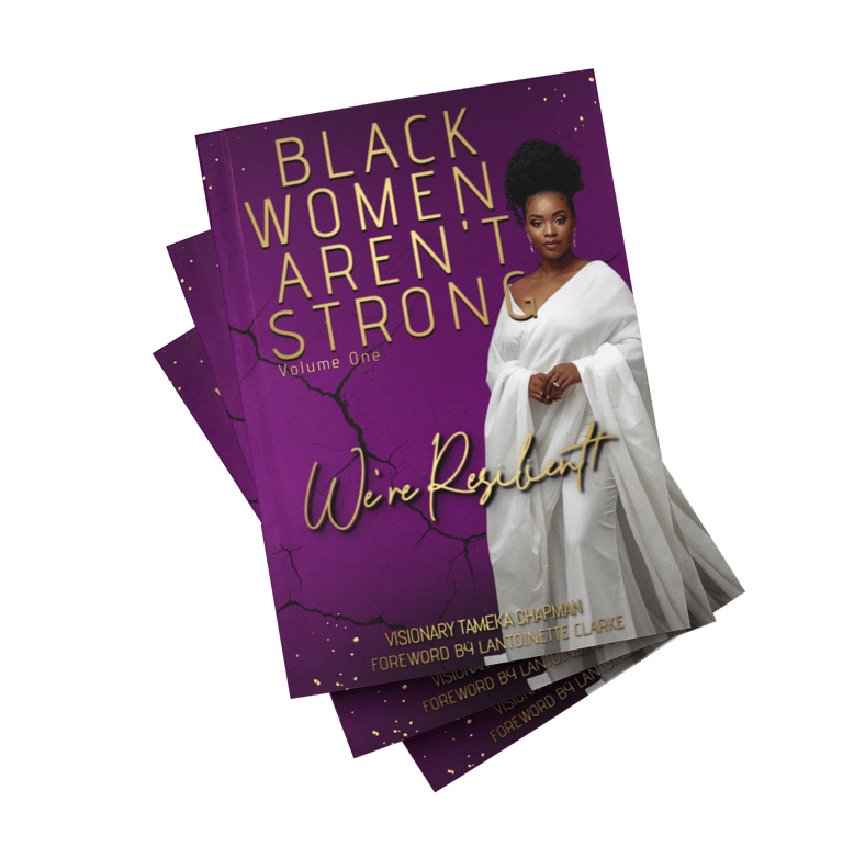 Black women aren't strong: We're Resilient by Visionary Tameka Chapman