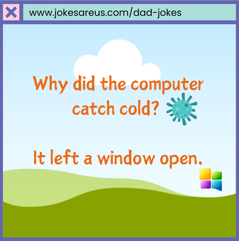 Why did the computer catch cold? It left a window open