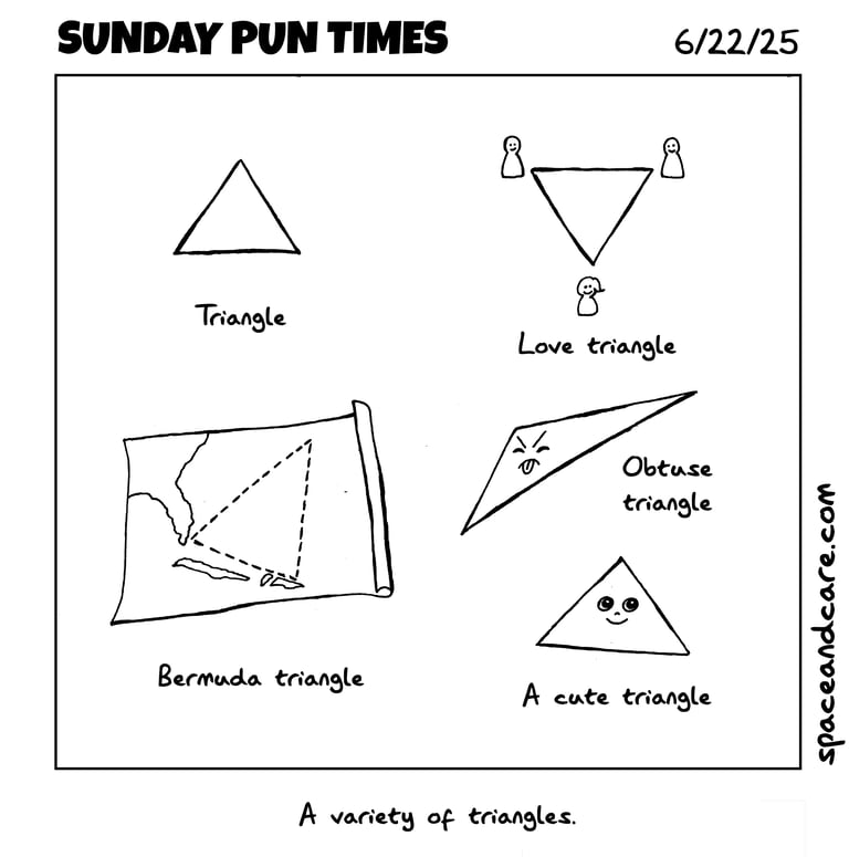 Different triangles, including a love triangle, the Bermuda triangle, a cute triangle.
