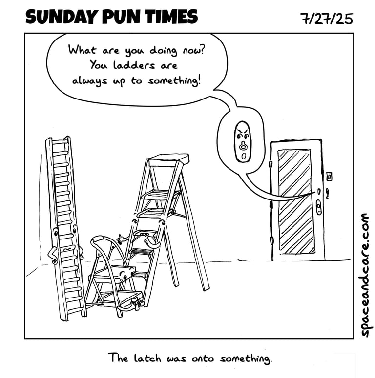 Ladders are keeping something from the door latch, so the latch is upset.