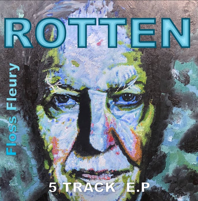 "Rotten" a 5 track E.P of original songs by Floss Fleury,